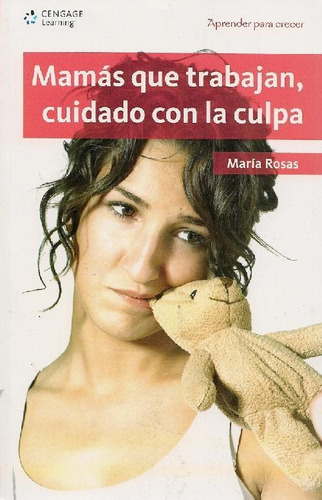 Libro Mamás Que Trabajan, Cuidado Con La Culpa De Maria Rosa