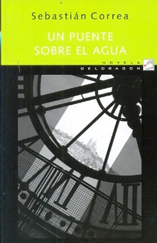 Un Puente Sobre El Agua - Correa, Sebastian, De Correa, Sebastian. Editorial Deldragón En Español