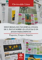 Comprar Discurso(s) Dou002Fno Jornal Folha De S. Paulo Sobre Os Atletas E Os Jogos Paralimpicos: Esporte, Corpo E Sujeito, De Lima, Clevisvaldo., Vol. 1. Editorial Pontes, Capa Mole, Edição 1 Em Português