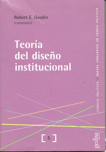 La teoría del diseño institucional, de Goodin, Robert E. Serie Ciencia Política Editorial Gedisa en español, 2015