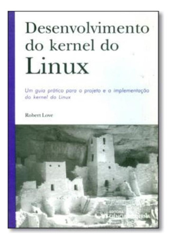 Desenvolvimento Do Kernel Do Linux, De Love, Robert. Editora Ciencia Moderna, Edição 1 Em Português