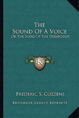 The Sound Of A Voice : Or The Song Of The Debardeur, De Frederic S Cozzens. Editorial Kessinger Publishing, Tapa Blanda En Inglés