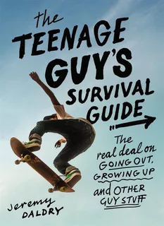 The Teenage Guy's Survival Guide (revised): The Real Deal On