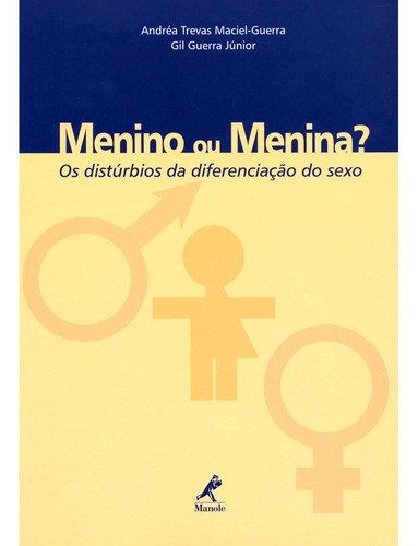 Menino ou menina?: Os Distúrbios da Diferenciação do Sexo, de Maciel-Guerra, Andréa Trevas. Editora Manole LTDA, capa mole em português, 2002