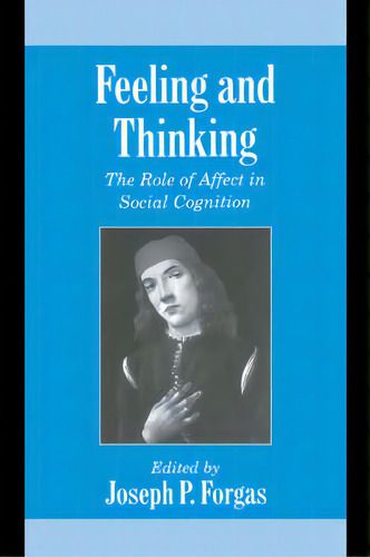 Feeling And Thinking : The Role Of Affect In Social Cognition, De Joseph P. Forgas. Editorial Cambridge University Press, Tapa Dura En Inglés