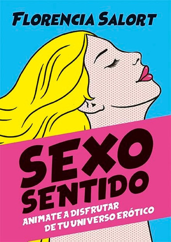 Sexo Sentido, De Florencia Salort. Editorial El Ateneo, Tap