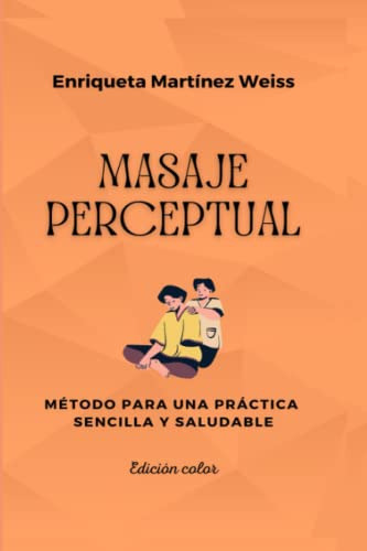 Masaje Perceptual: Metodo Para Una Practica Sencilla Y Salud