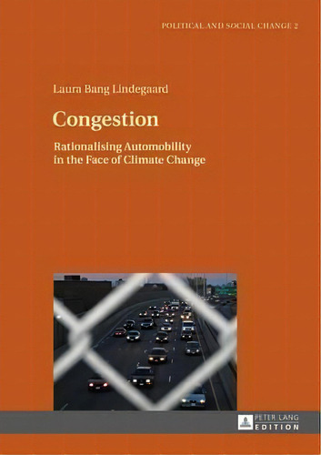 Congestion : Rationalising Automobility In The Face Of Climate Change, De Laura Bang Lindegaard. Editorial Peter Lang Ag, Tapa Dura En Inglés