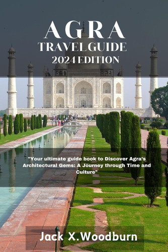 Libro: Agra Travel Guide 2024 Edition:  Your Ultimate Guide