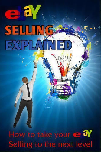 Ebay Selling Explained, De Nick Vulich. Editorial Createspace Independent Publishing Platform, Tapa Blanda En Inglés