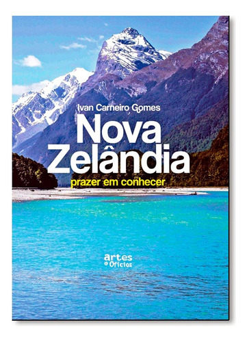 Nova Zelandia-prazer Em Conhecer, De Ivan Carneiro Gomes. Editora Artes E Oficios Em Português