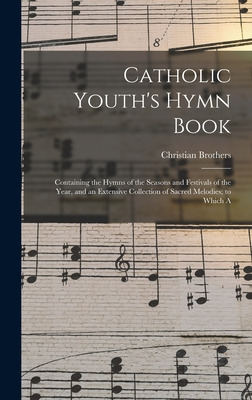 Libro Catholic Youth's Hymn Book: Containing The Hymns Of...