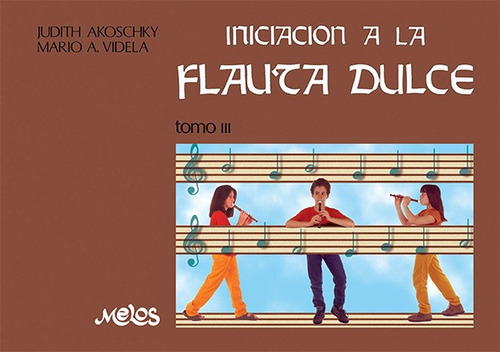 Iniciacion A La Flauta Dulce Tomo 3 Akoschky Videla Melos