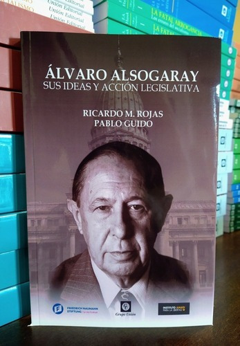 Alvaro Alsogaray. Sus Ideas Y Acción. Ricardo Rojas