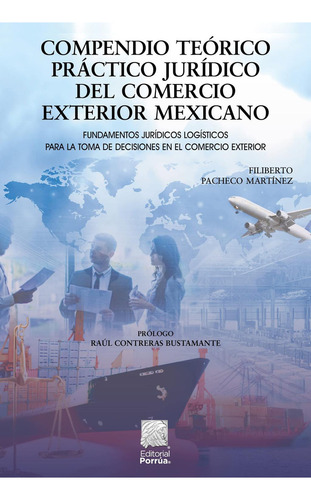 Compendio teórico práctico jurídico del comercio exterior mexicano: No, de Pacheco Martínez, Filiberto., vol. 1. Editorial Porrua, tapa pasta blanda, edición 2 en español, 2022
