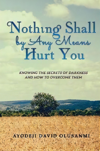 Nothing Shall By Any Means Hurt You, De Ayodeji David Olusanmi. Editorial Greatsalvation, Tapa Blanda En Inglés