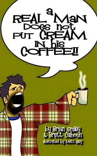 A Real Man Does Not Put Cream In His Coffee, De Brian Smiley. Editorial Authorhouse, Tapa Blanda En Inglés