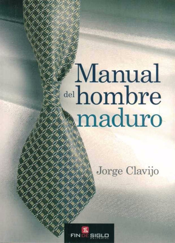 Manual Del Hombre Maduro, De Jorge Clavijo. Editorial Fin De Siglo, Tapa Blanda En Español