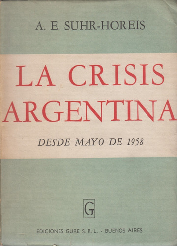 La Crisis Argentina Desde Mayo De 1958 Suhr - Horeis Gure