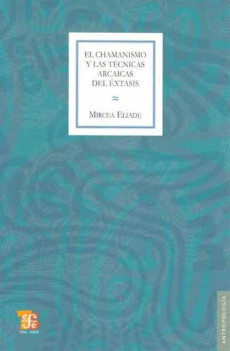 El Chamanismo Y Las Tecnicas Arcaicas Del Extasis - Eliade