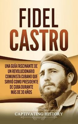 Libro Fidel Castro : Una Guia Fascinante De Un Revolucion...