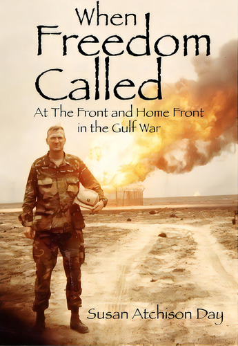 When Freedom Called : At The Front And Home Front In The Gulf War, De Susan Atchison Day. Editorial Outskirts Press, Tapa Blanda En Inglés, 2011