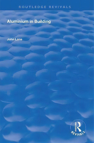 Aluminium In Building, De John Lane. Routledge Revivals, Vol. 1. Editorial Routledge, Tapa Dura En Inglés