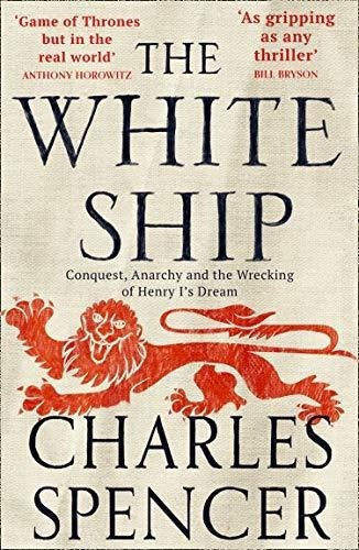 The White Ship Conquest, Anarchy And The Wrecking Of, De Spencer, Charles. Editorial William Collins En Inglés