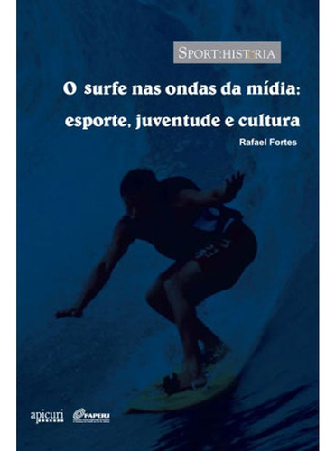 Livro: Surfe Nas Ondas Da Midia, O, De Santos, Rafael. Editora Apicuri, Capa Mole Em Português, 2011