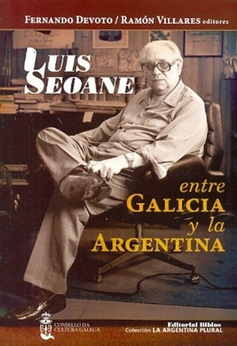 Luis Seoane, Entre Galicia Y La Argentina - Devoto,, de DEVOTO, VILLARES. Editorial Biblos en español