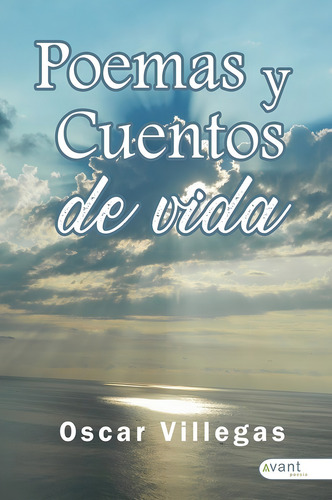 Poemas Y Cuentos De Vida, De Villegas Matos, Oscar Alfonso. Editorial Avant Editorial En Español