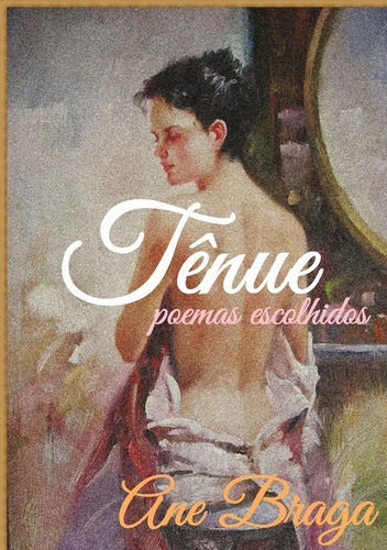 Tênue: Poemas Escolhidos, De Ane Braga. Série Não Aplicável, Vol. 1. Editora Clube De Autores, Capa Mole, Edição 1 Em Português, 2020