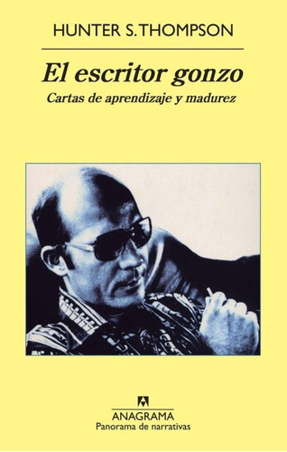 El Escritor Gonzo. Cartas De Aprendizaje Y Madurez, de Hunter S. Thompson. Editorial Anagrama, tapa blanda en español, 2018