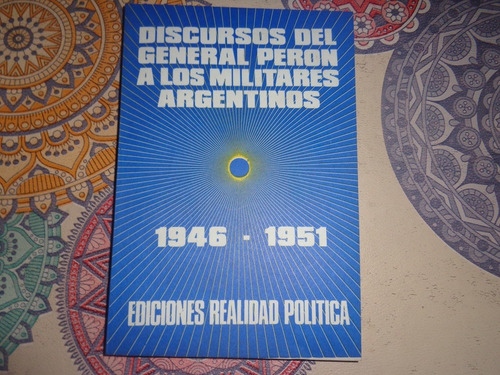 Discursos Del Gral Peron A Los Militares Argentinos 1946-51