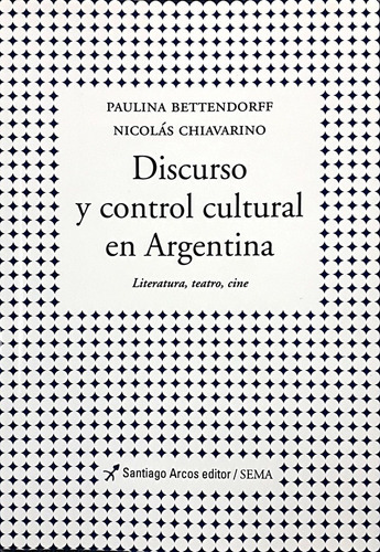 Discurso Y Control Cultural En Argentina. Literatura, Teatro