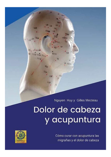 DOLOR DE CABEZA Y ACUPUNTURA, de HUY NGUYEN. Editorial MANDALA, tapa blanda en español, 2021