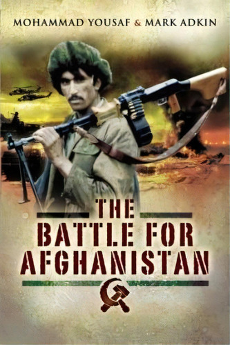Battle For Afghanistan: 1979-1989, De Mark Adkin. Editorial Pen & Sword Books Ltd En Inglés