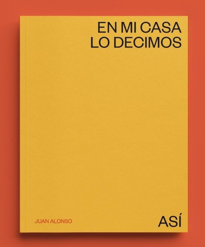 En Mi Casa Lo Decimos Así - Alonso, Juan  - * 