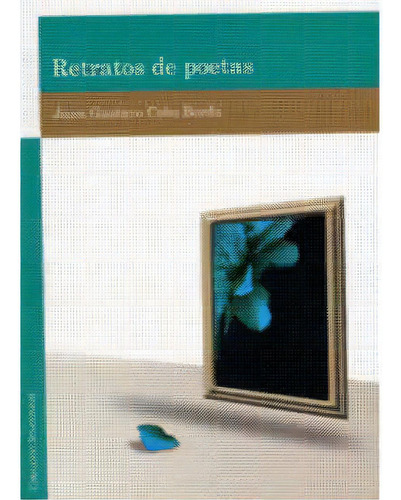 Retrato de poetas: Retrato de poetas, de Juan Gustavo Cobo Borda. Serie 9588166247, vol. 1. Editorial U. Autónoma Bucaramanga, tapa blanda, edición 2004 en español, 2004