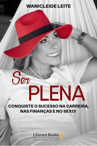 Ser plena: Conquiste o sucesso na carreira, nas finanças e no sexo!, de Leite, Wanicleide. Editora Literare Books International Ltda, capa mole em português, 2020