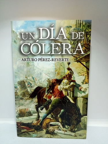 Un Día De Cólera - Arturo Pérez Reverte - 2007 - Alfaguara