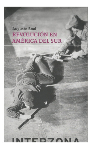 Revolución En América Del Sur, De Augusto Boal. Editorial Interzona En Español