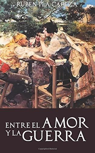 Libro: Entre El Amor Y La Guerra (spanish Edition)