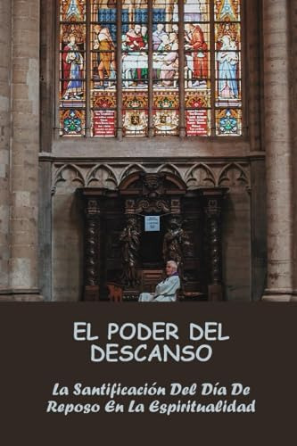 El Poder Del Descanso: La Santificación Del Día De Reposo En