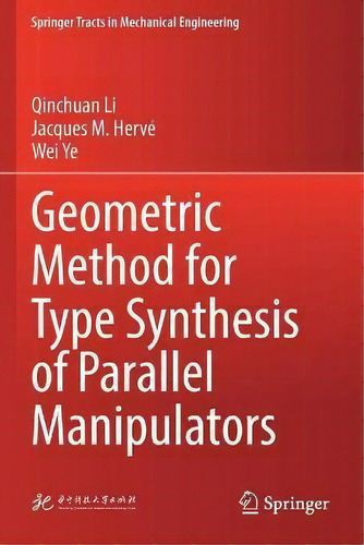 Geometric Method For Type Synthesis Of Parallel Manipulators, De Qinchuan Li. Editorial Springer Verlag, Singapore, Tapa Blanda En Inglés