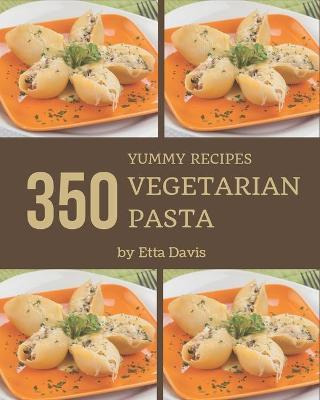 Libro 350 Yummy Vegetarian Pasta Recipes : Home Cooking M...