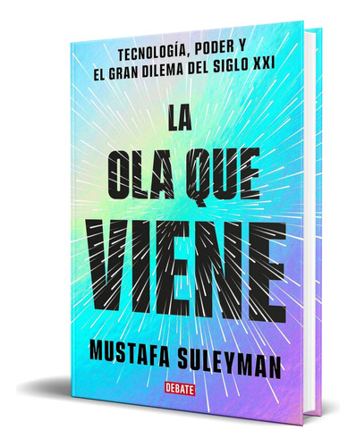 Libro La Ola Que Viene [ Mustafa Suleyman ] Original, De Mustafa Suleyman. Editorial Debate, Tapa Blanda En Español, 2023
