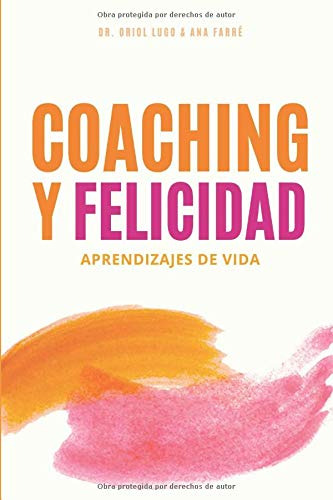 Coaching Y Felicidad. Aprendizajes De Vida