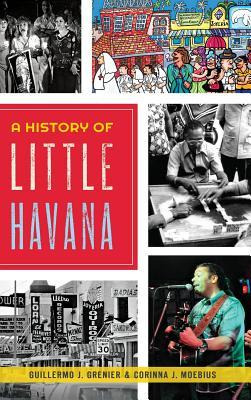Libro A History Of Little Havana - Guillermo J Grenier