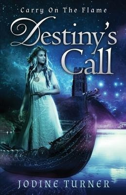 Carry On The Flame : Destiny's Call - Jodine Turner